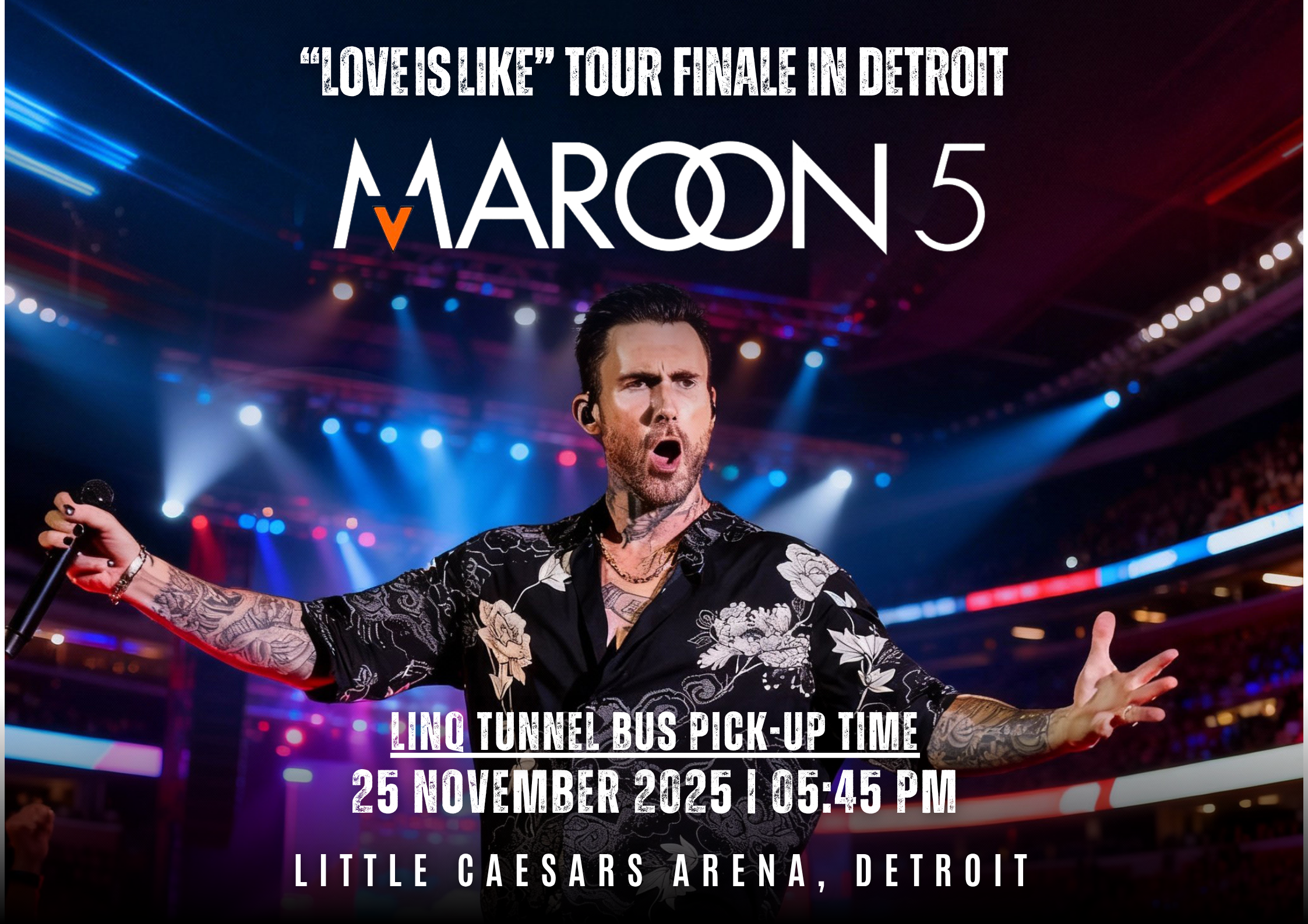 Maroon 5 – “Love Is Like” Tour Finale in Detroit Tuesday, November 25 Little Caesars Arena, Detroit – Special Events Bus Departs 5:45pm